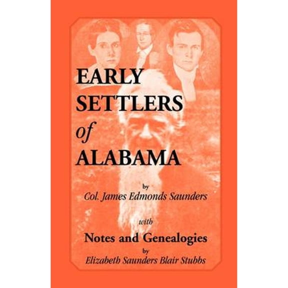 Early Settlers of Alabama with Notes and Genealogies (Paperback) by James Edmonds Saunders
