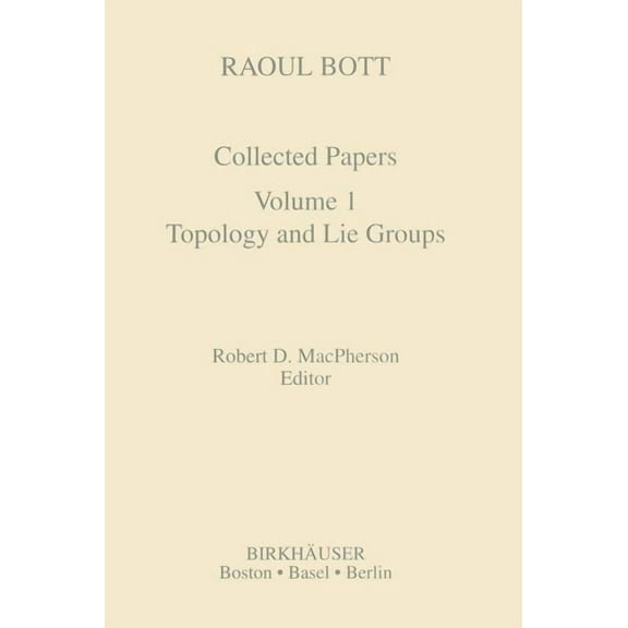 Contemporary Mathematicians Raoul Bott: Collected Papers: Volume 1: Topology and Lie Groups, (Hardcover)