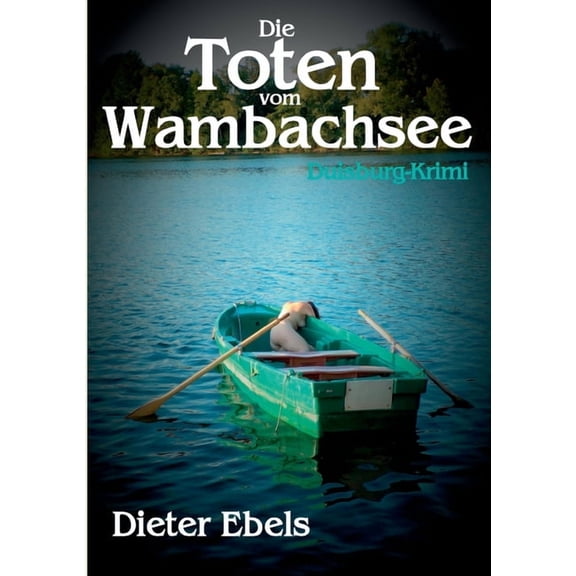 Die Toten vom Wambachsee: Duisburg-Krimi, (Paperback)