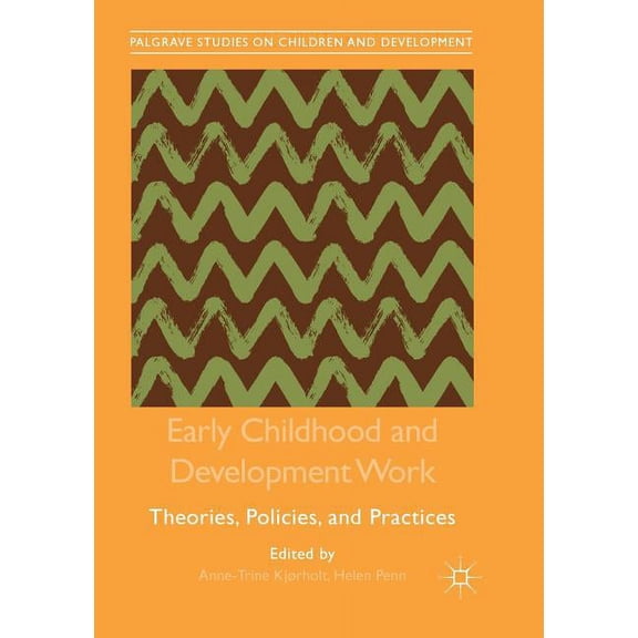 Palgrave Studies on Children and Develop Early Childhood and Development Work: Theories, Policies, and Practices, (Paperback)