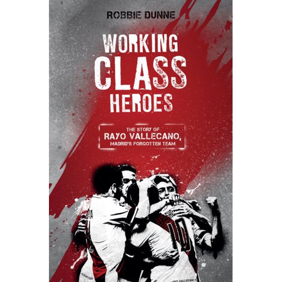 Pre-Owned Working Class Heroes: The Story of Rayo Vallecano, Madrid's Forgotten Team Paperback