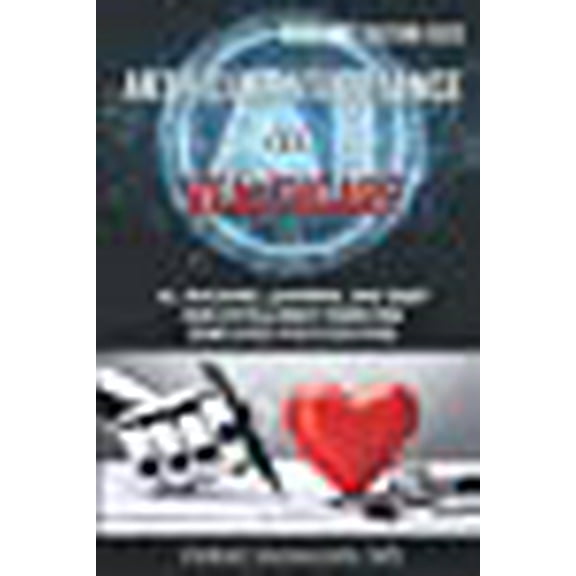 Artificial Intelligence in Healthcare: AI, Machine Learning, and Deep and Intelligent Medicine Simplified for Everyone