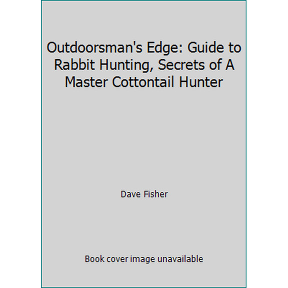 Pre-Owned Outdoorsman's Edge: Guide to Rabbit Hunting, Secrets of A Master Cottontail Hunter (Hardcover) 0965523128 9780965523127