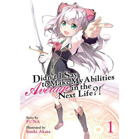 Didn't I Say to Make My Abilities Average in the Next Life?! (Light Novel) Vol. 1