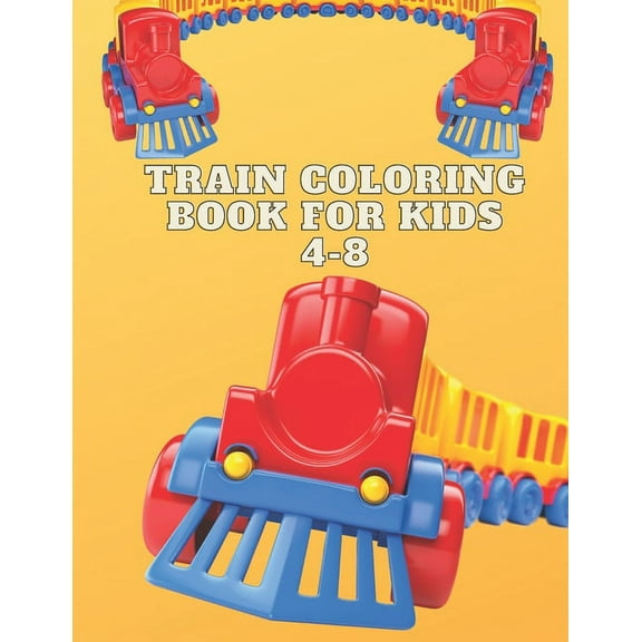 Train Coloring Book For Kids 4-8: Train Coloring Funny Activity Book For Preschooler Boys & Girls, (Paperback)