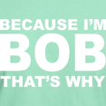 thumbnail image 3 of CafePress - Because I'm Bob That's Why T Shirt - Men's Classic Graphic Cotton T-Shirt, 3 of 4