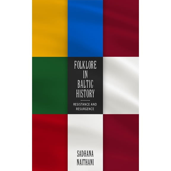Folklore in Baltic History: Resistance and Resurgence, (Paperback)