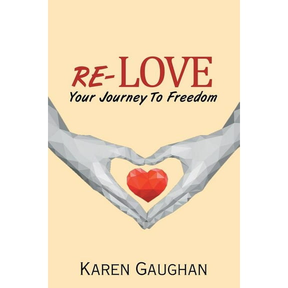 Re-love : Your Journey to Freedom