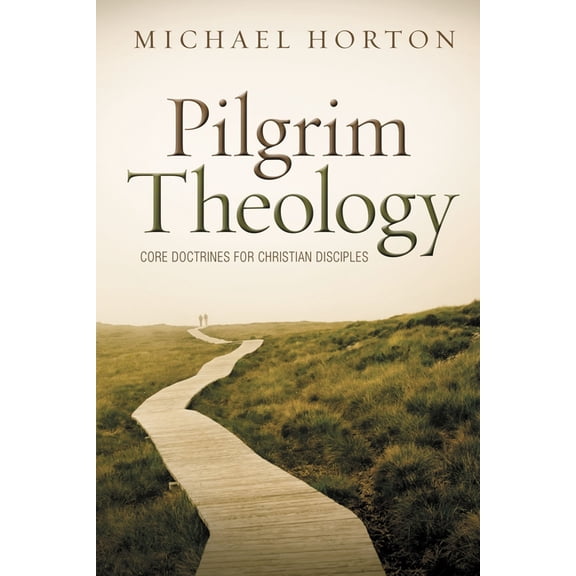 Pilgrim Theology: Core Doctrines for Christian Disciples, (Hardcover)