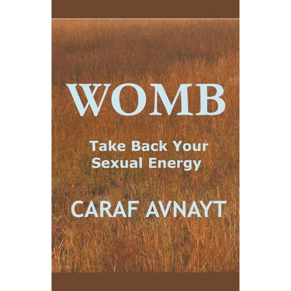 WOMB - Take Back Your Sexual Energy, (Paperback)