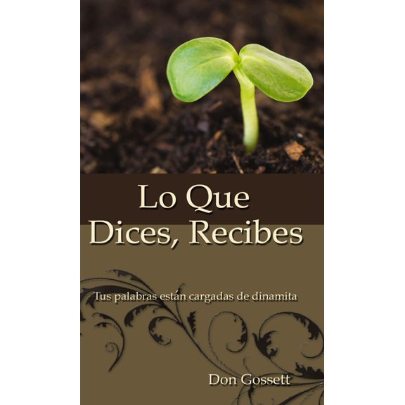 Pre-Owned Lo Que Dices, Recibes: Tus Palabras Estn Cargadas de Dinamita (Paperback) by Don Gossett