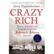 Crazy Rich : Power, Scandal, and Tragedy Inside the Johnson & Johnson Dynasty (Paperback)