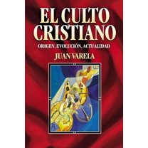 El Culto Cristiano: Origen, Evolucion, Actualidad = The Christian Cult = The Christian Cult, (Paperback)