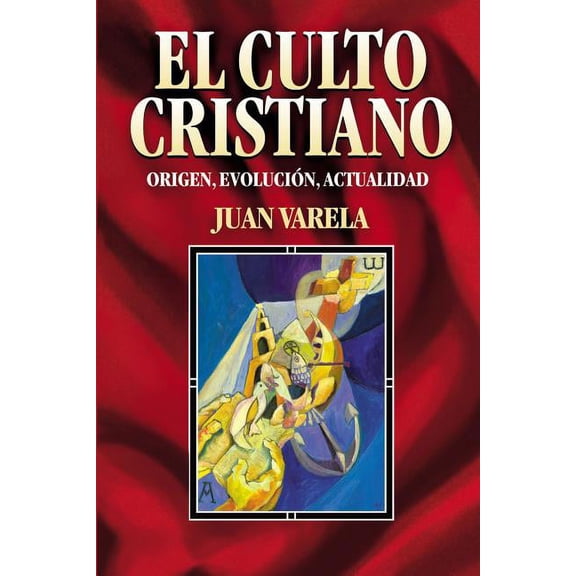 El Culto Cristiano: Origen, Evolucion, Actualidad = The Christian Cult = The Christian Cult, (Paperback)