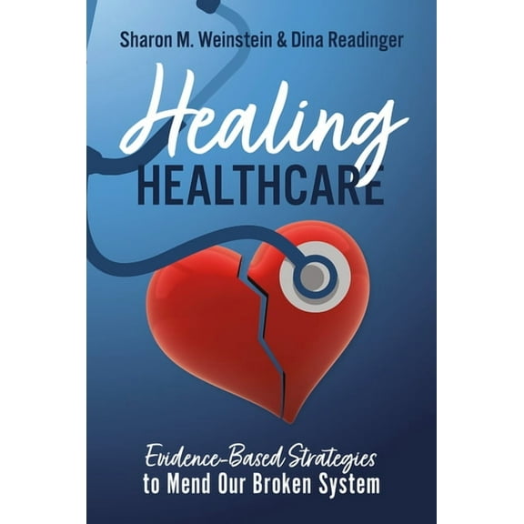 Healing Healthcare: Evidence-Based Strategies to Mend Our Broken System, (Hardcover)