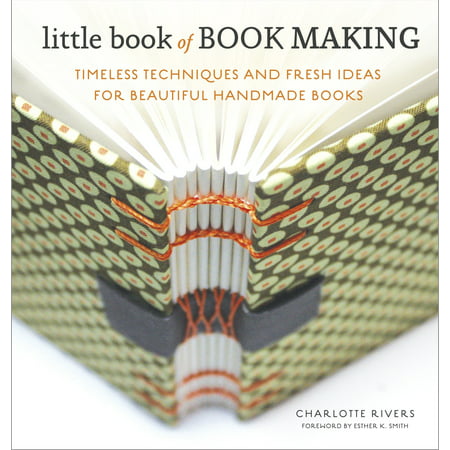 Little Book of Book Making : Timeless Techniques and Fresh Ideas for Beautiful Handmade