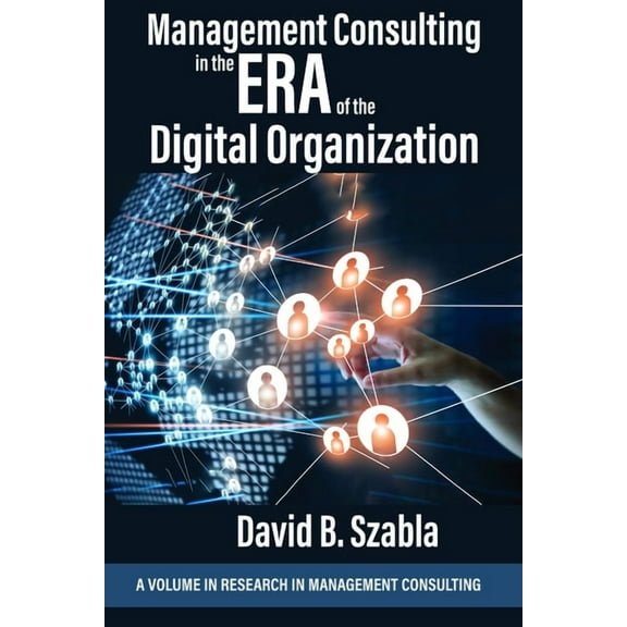 Research in Management Consulting Management Consulting in the Era of the Digital Organization, (Paperback)