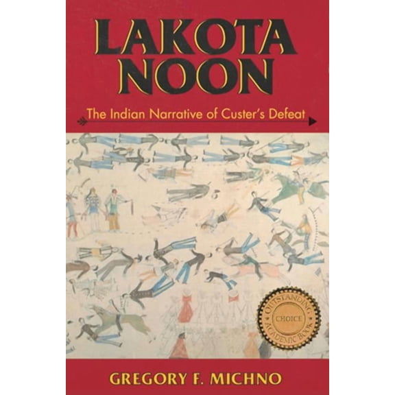 Lakota Noon: The Indian Narrative of Custer's Defeat, (Paperback)