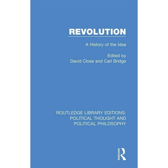 Routledge Library Editions: Political Th Revolution: A History of the Idea, Book 14, (Hardcover)