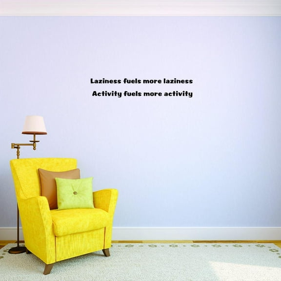 Custom Decals Laziness Fuels More Laziness Activity Fuels More Activity Wall Art Size: 16 X 40 Inches Color: Black