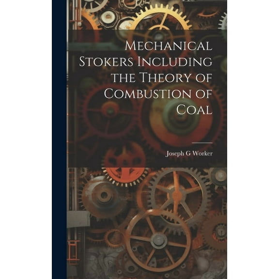 Mechanical Stokers Including the Theory of Combustion of Coal (Hardcover)
