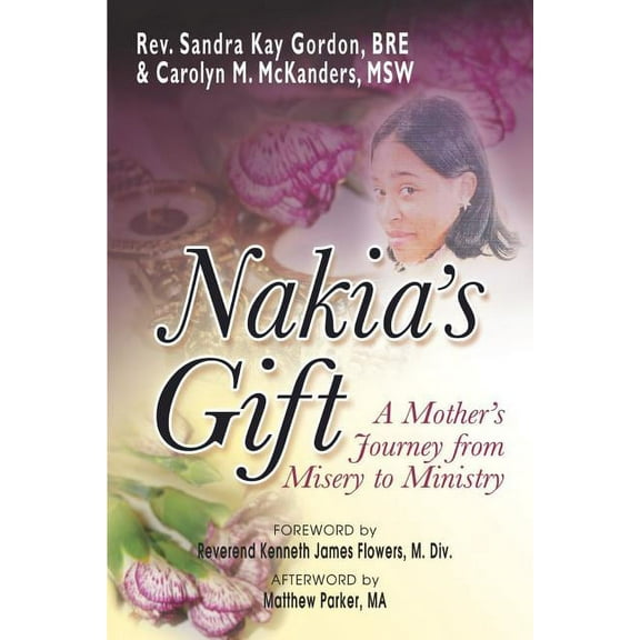Nakia's Gift: A Mother's Journey from Misery to Ministry, (Paperback)