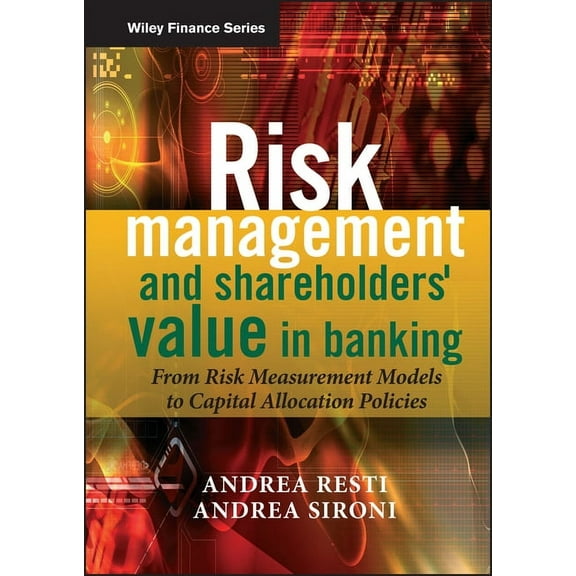 Wiley Finance Risk Management and Shareholders' Value in Banking: From Risk Measurement Models to Capital Allocation Policies, Book 421, (Hardcover)
