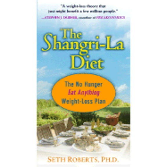 The Shangri-La Diet : The No Hunger Eat Anything Weight-Loss Plan (Hardcover)