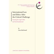 International Law and Ethics After the Critical Challenge: Framing the Legal Within the Post-Foundational, (Hardcover)