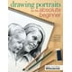 Art For The Absolute Beginner Drawing Portraits For The Absolute Art For The Absolute Beginner Drawing Portraits For The Absolute
