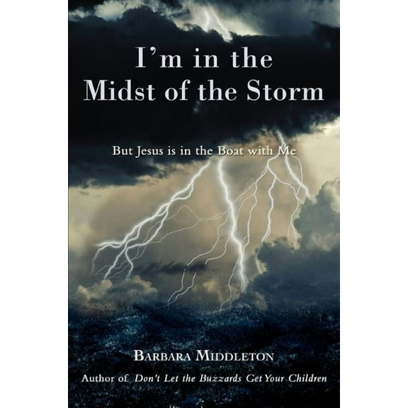 I'm in the Midst of the Storm : But Jesus Is in the Boat With Me