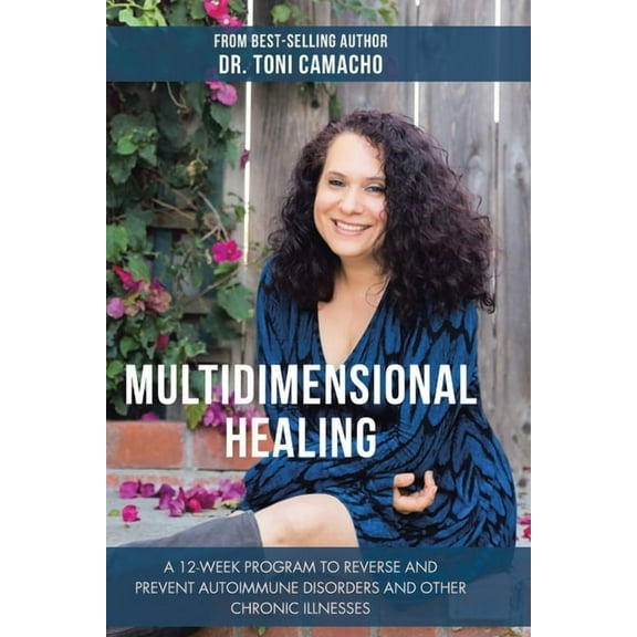 Multidimensional Healing : A 12-week Program to Reverse and Prevent Autoimmune Disorders and Other Chronic Illnesses