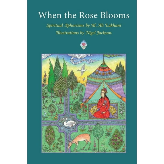 When the Rose Blooms: Spiritual Aphorisms by M. Ali Lakhani (Paperback)