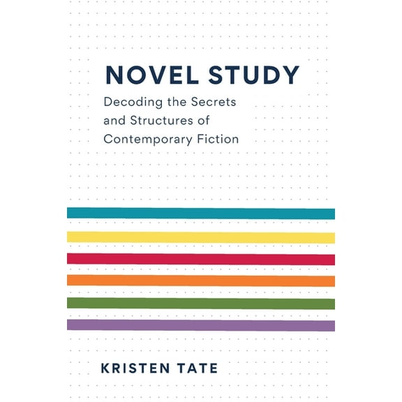 Novel Study: Decoding the Secrets and Structures of Contemporary Fiction, (Paperback)