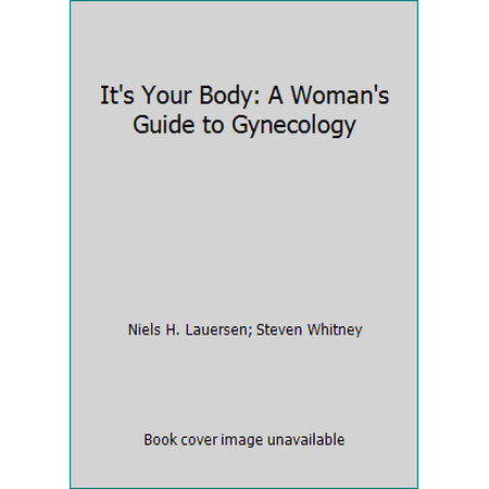 It's Your Body: A Woman's Guide to Gynecology [Hardcover - Used]