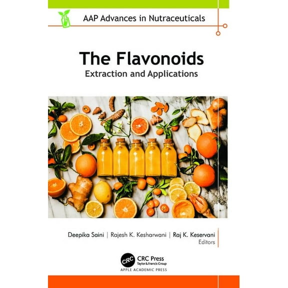 Aap Advances in Nutraceuticals The Flavonoids: Extraction and Applications, (Hardcover)