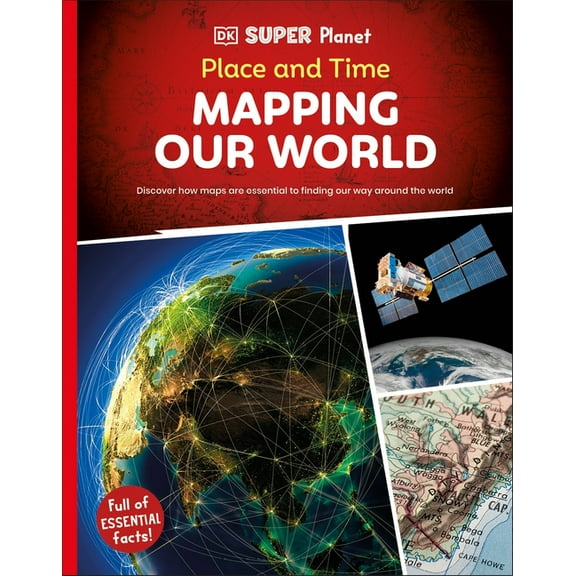 DK Super Planet DK Super Planet Place and Time: Mapping Our World, (Hardcover)
