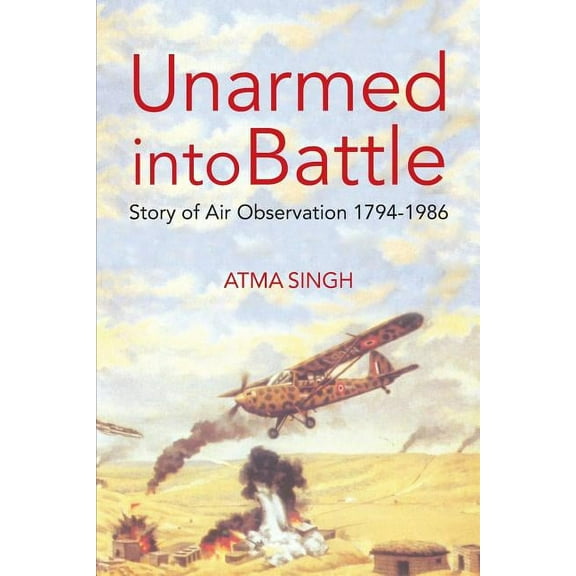 Unarmed Into Battle : Story of Air Observation 1794-1986 (Paperback)