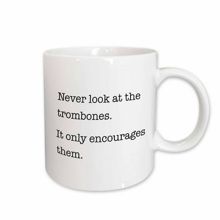 

3dRose Never look at the trombones it only encourages them Ceramic Mug 15-ounce