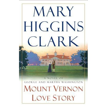 Mount Vernon Love Story : A Novel of George and Martha (George And Martha The Complete Stories Of Two Best Friends)