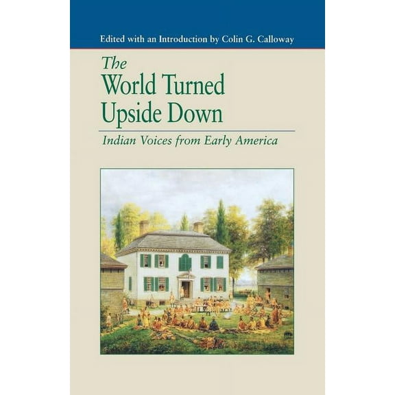 The Bedford History and Culture The World Turned Upside Down: Indian Voices from Early America, (Paperback)