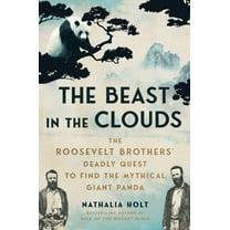 The Beast in the Clouds: The Roosevelt Brothers' Deadly Quest to Find the Mythical Giant Panda, (Paperback)