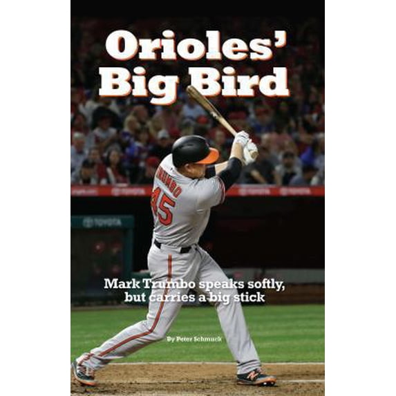 Pre-Owned Orioles' Big Bird: Mark Trumbo speaks softly, but carries a big stick (Paperback)