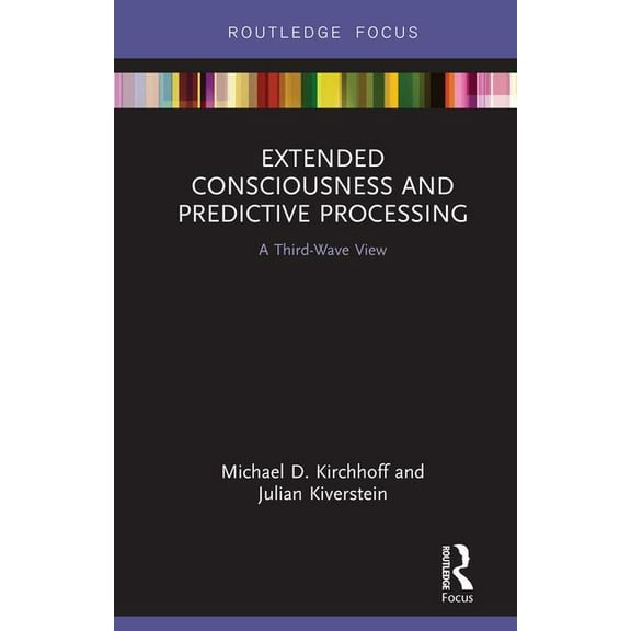 Routledge Focus on Philosophy Extended Consciousness and Predictive Processing: A Third Wave View, (Hardcover)