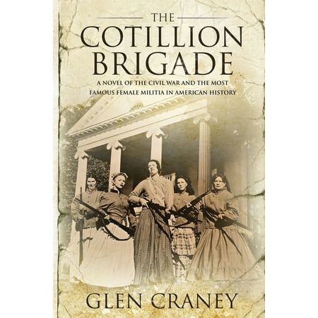 The Cotillion Brigade : A Novel of the Civil War and the Most Famous Female Militia in American History (Paperback)