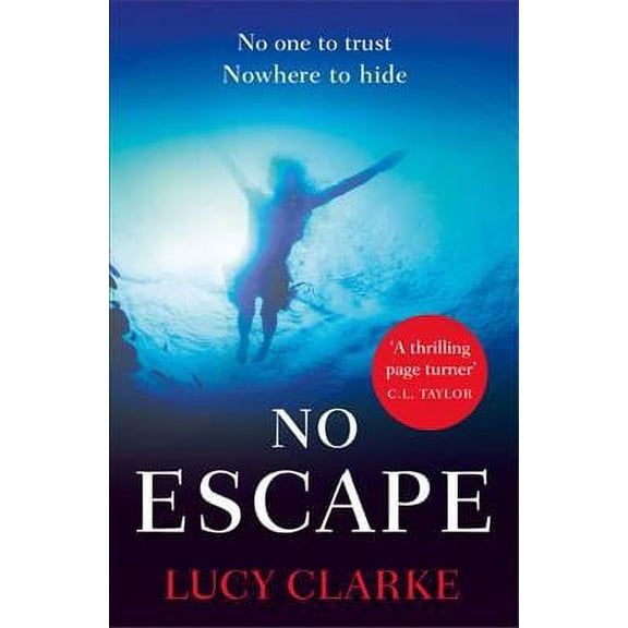 No Escape: A Gripping, Escapist Crime Thriller For Summer 2024 From The Sunday Times Bestselling Author Of The Hike