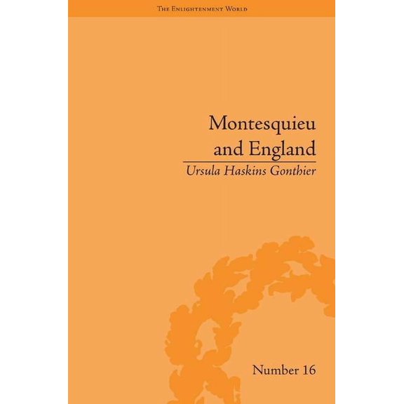 Enlightenment World Montesquieu and England: Enlightened Exchanges, 1689-1755, (Hardcover)