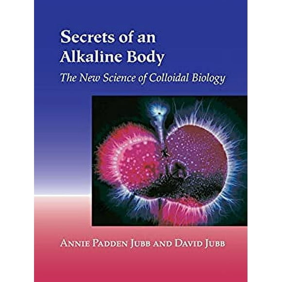 Secrets of an Alkaline Body : The New Science of Colloidal Biology 9781556434815 Used / Pre-owned