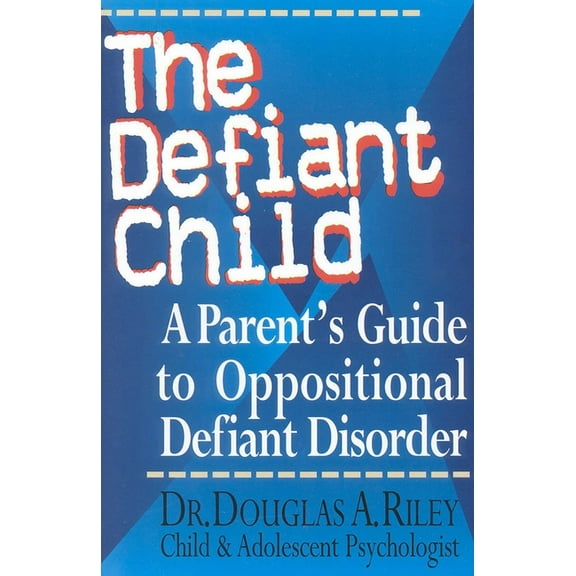 The Defiant Child: A Parent's Guide to Oppositional Defiant Disorder, (Paperback)