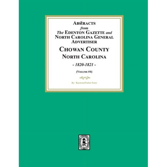 Abstracts from the Edenton Gazette and North Carolina General Advertiser, Chowan County, North Carolina, 1820-1821. (Vol, (Paperback)